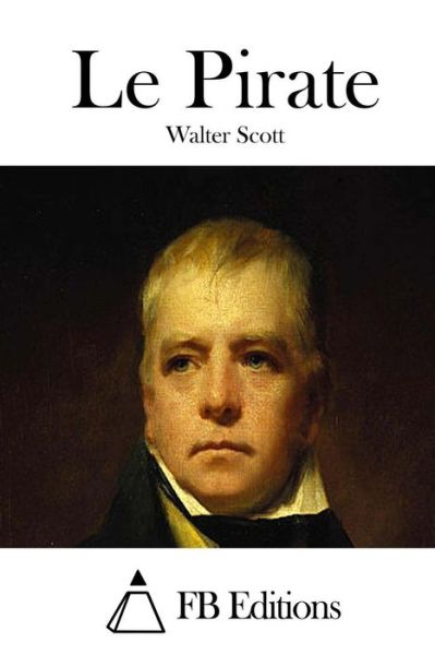 Le Pirate - Walter Scott - Books - Createspace - 9781508782285 - March 7, 2015