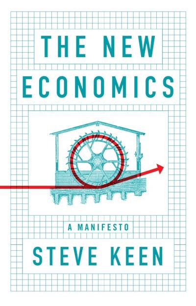 Cover for Keen, Steve (University College London) · The New Economics: A Manifesto (Innbunden bok) (2021)