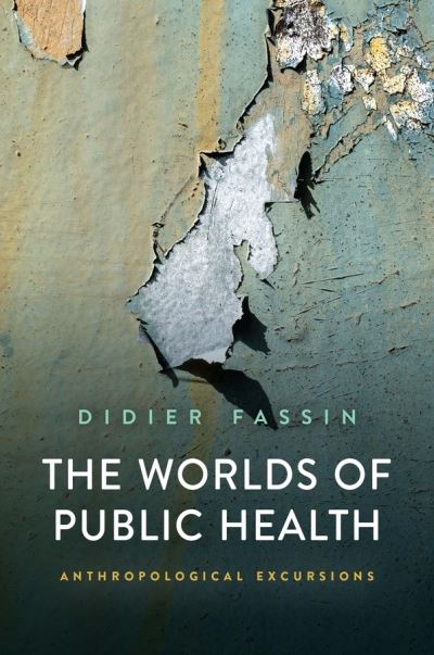 Cover for Fassin, Didier (Institute for Advanced Study, Princeton University, USA) · The Worlds of Public Health: Anthropological Excursions (Paperback Book) (2023)