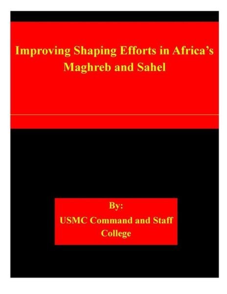 Cover for Usmc Command and Staff College · Improving Shaping Efforts in Africa's Maghreb and Sahel (Paperback Book) (2015)