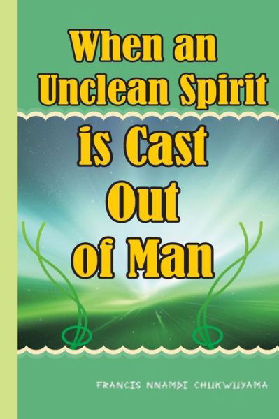 Cover for Francis Nnamdi Chukwuyama · When an Unclean Spirit is Cast out of a Man (Paperback Book) (2015)