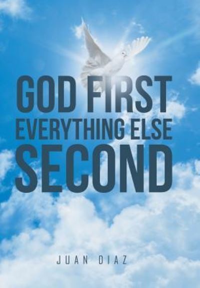 Cover for Juan Diaz · God First Everything Else Second (Hardcover Book) (2016)