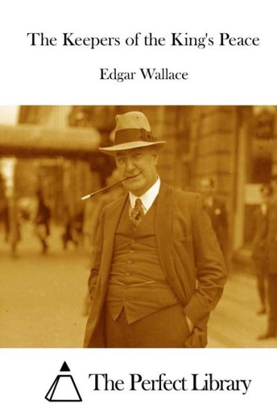 The Keepers of the King's Peace - Edgar Wallace - Livros - Createspace - 9781515050285 - 12 de julho de 2015