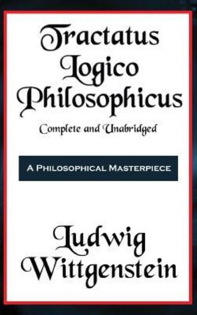 Tractatus Logico-Philosophicus Complete and Unabridged - Ludwig Wittgenstein - Books - Wilder Publications - 9781515430285 - April 3, 2018