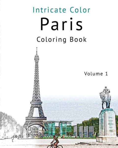 Cover for Patrick Toerner · Coloring Paris: Volume 1 - Relieve Stress, Create Beautiful Art: Adult Coloring Book of the Beautiful Paris Sights (Paperback Book) (2015)