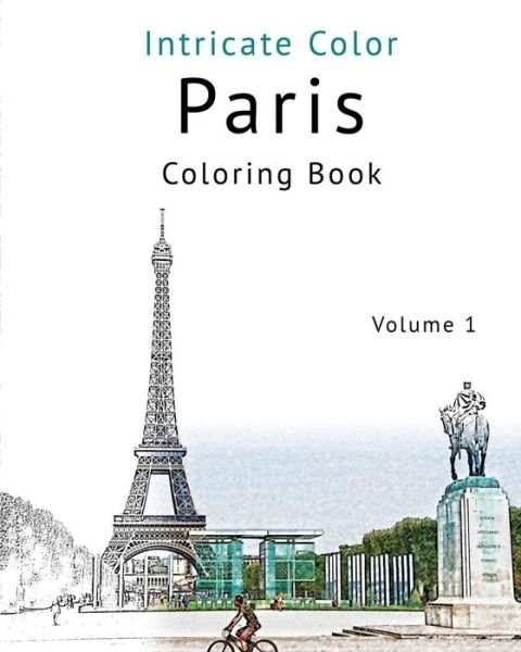 Cover for Patrick Toerner · Coloring Paris: Volume 1 - Relieve Stress, Create Beautiful Art: Adult Coloring Book of the Beautiful Paris Sights (Pocketbok) (2015)