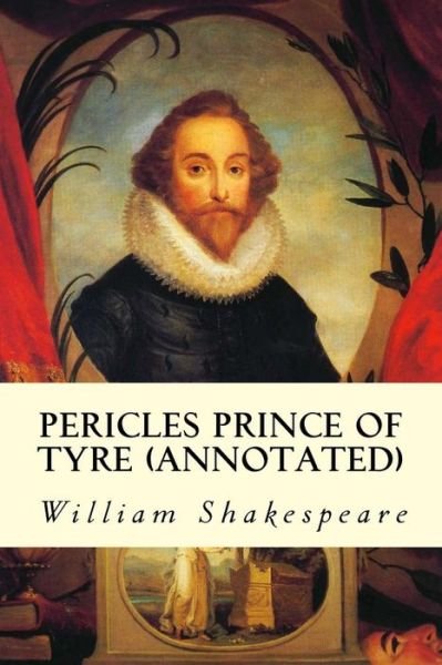 Pericles Prince of Tyre (Annotated) - William Shakespeare - Bøker - Createspace - 9781517311285 - 13. september 2015