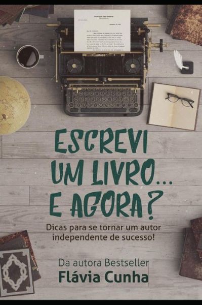 Cover for Flávia Cunha · Escrevi um livro... E agora? (Paperback Book) (2017)