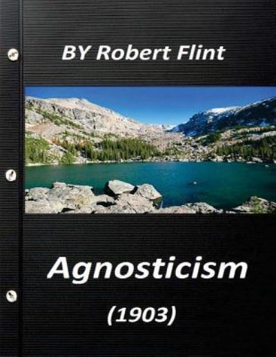 Cover for Robert Flint · Agnosticism (1903) by Robert Flint (Paperback Book) (2016)