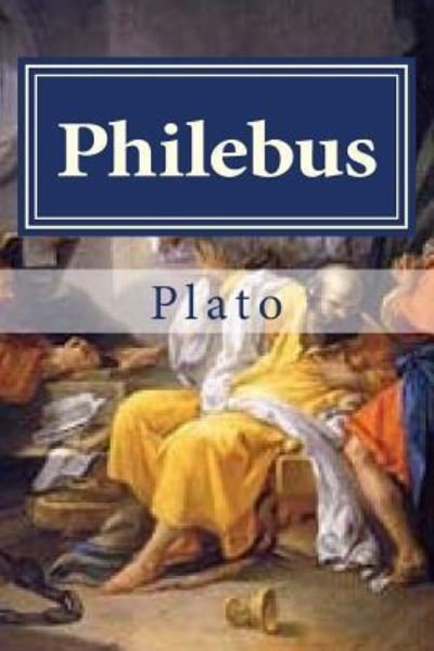 Philebus - Plato - Boeken - Createspace Independent Publishing Platf - 9781523280285 - 6 januari 2016