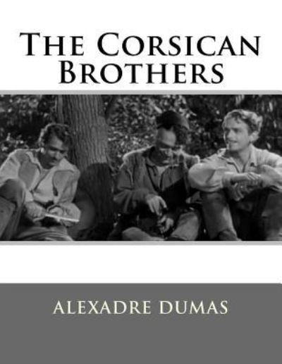 The Corsican Brothers - Alexandre Dumas - Books - Createspace Independent Publishing Platf - 9781523657285 - January 24, 2016