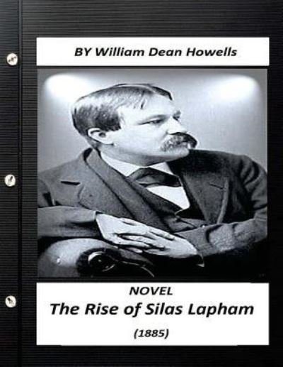 Cover for William Dean Howells · The Rise of Silas Lapham  realist NOVEL by William Dean Howells (Paperback Bog) (2016)
