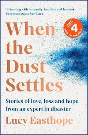 Cover for Lucy Easthope · When the Dust Settles: The gripping behind-the-scenes memoir from the UK's top disaster planner - A SUNDAY TIMES BESTSELLER (Paperback Book) (2023)