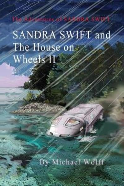 SANDRA SWIFT and the House on Wheels II - Michael Wolff - Boeken - Createspace Independent Publishing Platf - 9781530561285 - 22 september 2012