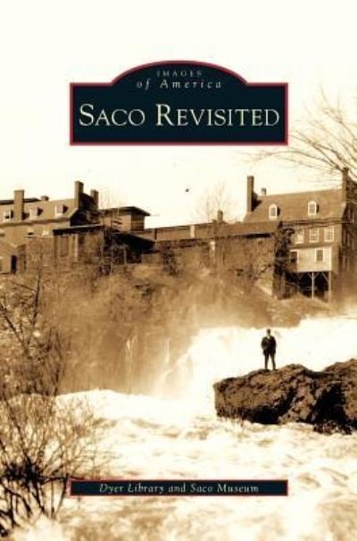 Saco Revisited - Dyer Library - Bøger - Arcadia Publishing Library Editions - 9781531647285 - 2010