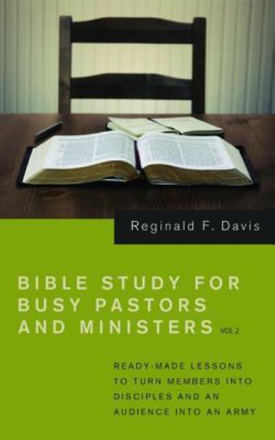 Cover for Reginald F Davis · Bible Study for Busy Pastors and Ministers, Volume 2: Ready Made Lessons to Turn Members Into Disciples and an Audience Into an Army (Taschenbuch) (2019)