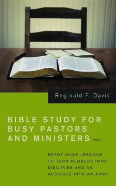 Bible Study for Busy Pastors and Ministers, Volume 2: Ready Made Lessons to Turn Members Into Disciples and an Audience Into an Army - Reginald F Davis - Books - Resource Publications (CA) - 9781532679285 - February 27, 2019