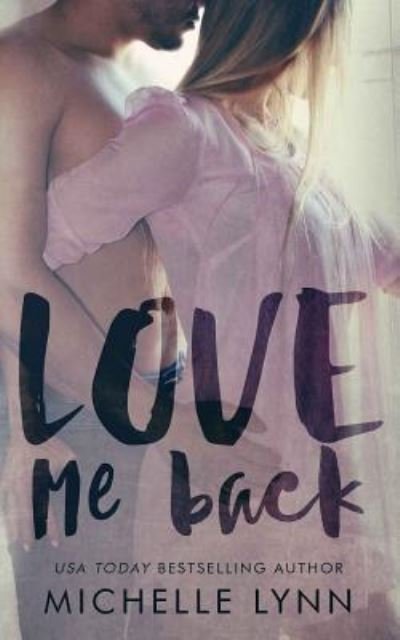 Cover for Michelle Lynn · Love Me Back (Paperback Bog) (2013)