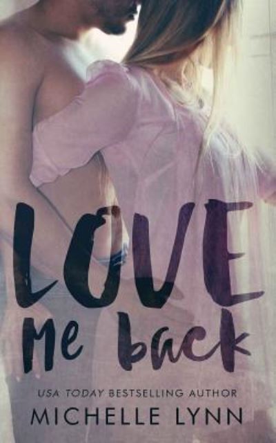 Cover for Michelle Lynn · Love Me Back (Paperback Book) (2013)