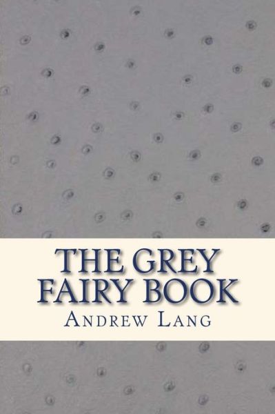 The Grey Fairy Book - Andrew Lang - Books - Createspace Independent Publishing Platf - 9781535326285 - July 16, 2016