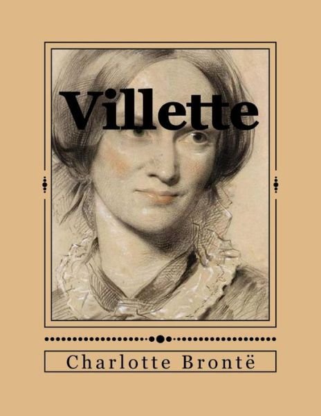 Villette - Charlotte Brontë - Bøker - CreateSpace Independent Publishing Platf - 9781535540285 - 27. juli 2016