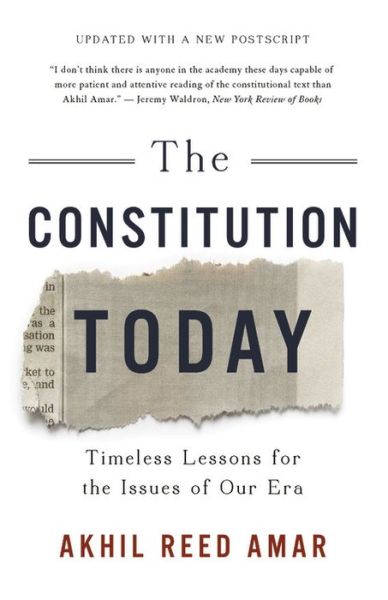 The Constitution Today: Timeless Lessons for the Issues of Our Era - Akhil Amar - Books - Basic Books - 9781541617285 - October 25, 2018