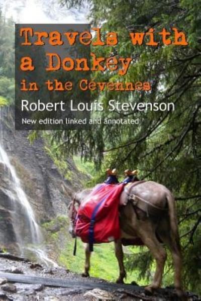 Travels with a Donkey in the Cevennes - Robert Louis Stevenson - Kirjat - Createspace Independent Publishing Platf - 9781543163285 - torstai 16. helmikuuta 2017