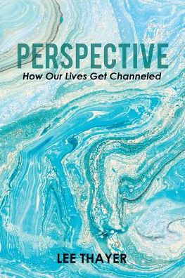 Cover for Lee Thayer · Perspective How Our Lives Get Channeled (Paperback Book) (2017)