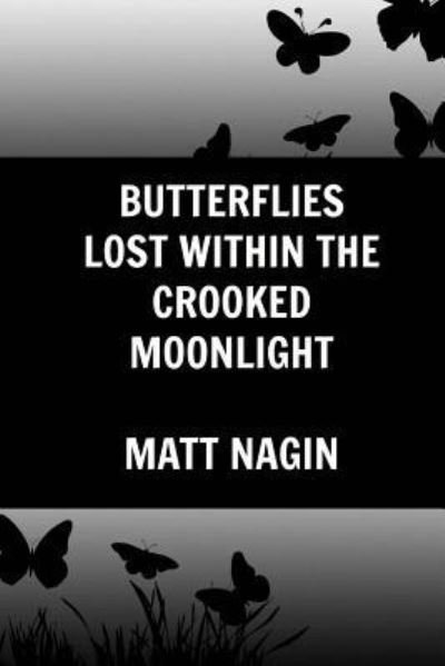 Cover for Matt Nagin · Butterflies Lost Within the Crooked Moonlight (Paperback Book) (2017)