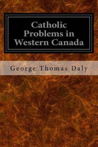 Cover for George Thomas Daly · Catholic Problems in Western Canada (Paperback Book) (2017)