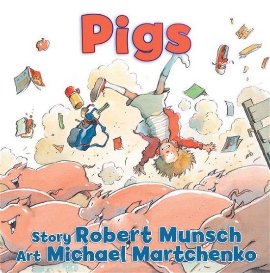 Pigs - Classic Munsch - Robert Munsch - Books - Annick Press Ltd - 9781554516285 - January 23, 2014
