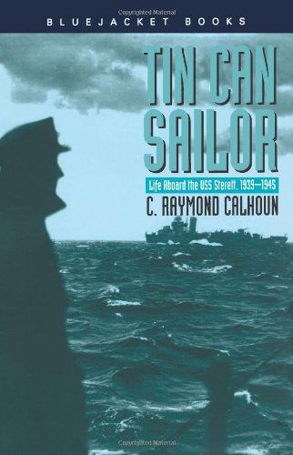 Cover for C. Raymond Calhoun · Tin Can Sailor: Life Aboard the USS Sterett, 1939-1945 (Paperback Book) (2000)