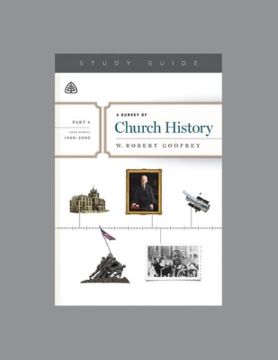 Cover for W. Robert Godfrey · A Survey of Church History, Part 6 A.D. 1900-2000 Study Guide (Paperback Book) (2016)