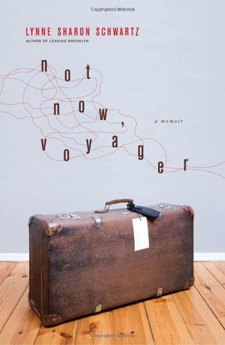 Cover for Lynne Sharon Schwartz · Not Now, Voyager: A Memoir (Inbunden Bok) (2009)