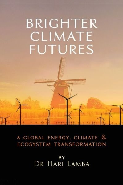Cover for Hari Lamba · Brighter Climate Futures: A Global Energy, Climate &amp; Ecosystem Transformation (Pocketbok) (2020)