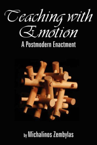 Teaching with Emotion: a Postmodern Enactment - Michalinos Zembylas - Books - Information Age Publishing - 9781593113285 - March 1, 2005