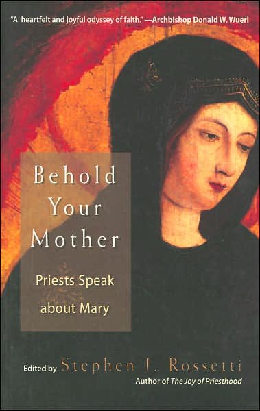 Cover for Stephen J Rossetti · Behold Your Mother: Priests Speak About Mary (Taschenbuch) (2007)