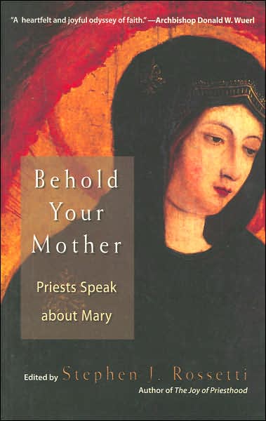 Cover for Stephen J Rossetti · Behold Your Mother: Priests Speak About Mary (Paperback Book) (2007)