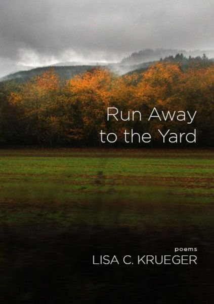 Cover for Lisa C Krueger · Run Away to the Yard (Innbunden bok) (2017)
