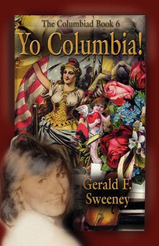 Cover for Gerald F. Sweeney · Yo Columbia! How America's National Symbol Came Down off Her Pedestal and Found Her Groove (Paperback Book) (2009)