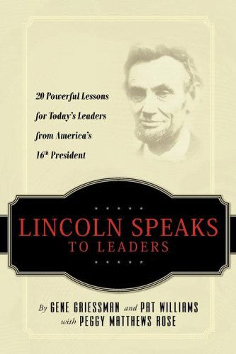 Lincoln Speaks to Leaders: 20 Powerful Lessons for Today's Leaders from America's 16th President - Pat Williams - Książki - Elevate - 9781601940285 - 1 lutego 2009