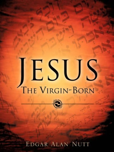 Jesus the Virgin-born - Edgar Alan Nutt - Libros - Xulon Press - 9781602662285 - 22 de julio de 2007