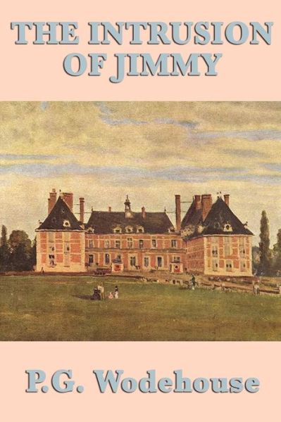 The Intrusion of Jimmy - P. G. Wodehouse - Bøger - SMK Books - 9781604598285 - 26. september 2009