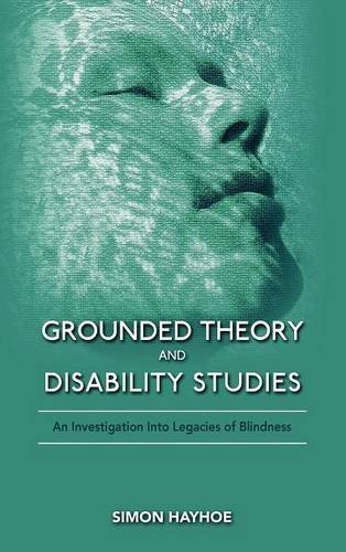 Cover for Simon Hayhoe · Grounded Theory and Disability Studies: an Investigation into Legacies of Blindness (Gebundenes Buch) (2012)