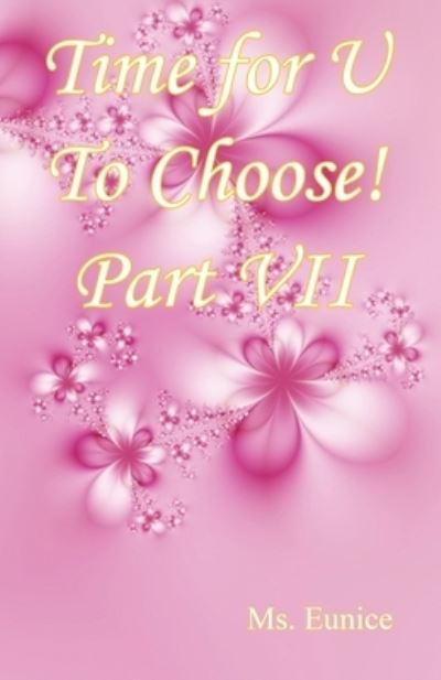 Cover for MS Eunice · Time for U to Choose! Part VII (Paperback Book) (2021)