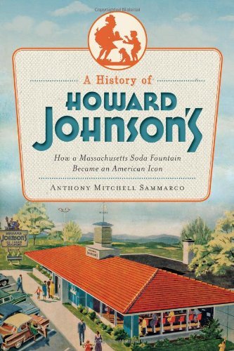 Cover for Anthony Mitchell Sammarco · A History of Howard Johnson's: How a Massachusetts Soda Fountain Became an American Icon (American Palate) (Taschenbuch) (2013)