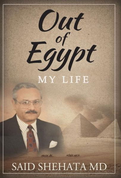 Cover for MD Said Shehata · Out Of Egypt My Life (Inbunden Bok) (2016)