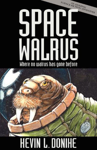 Space Walrus - Kevin L. Donihe - Books - Eraserhead Press - 9781621050285 - July 4, 2012