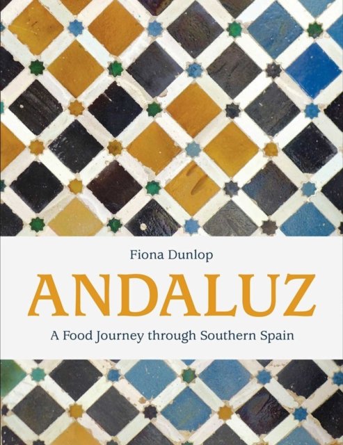 Cover for Fiona Dunlop · Andaluz: A Food Journey Through Southern Spain (Gebundenes Buch) (2023)