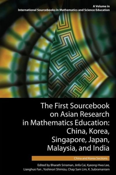 Cover for Bharath Sriraman · The First Sourcebook on Asian Research in Mathematics Education: China, Korea, Singapore, Japan, Malaysia and India -- China and Korea Sections (Taschenbuch) (2015)